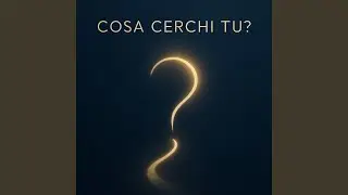 COSA CERCHI TU