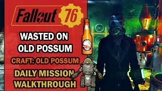 Fallout 76 &ndash; Daily Mission Walkthrough &ndash; Wasted on Old Possum + How to Craft Old Possum