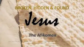JESUS: THE AFIKOMEN