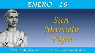 ENERO 16 /  SAN MARCELO I   PAPA / EL SANTO DEL DIA