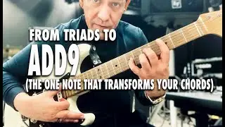 From Triads to ADD9 (The One Note That Transforms Your Chords)