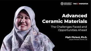 Pipit Fitriani, Ph.D. - Advanced Ceramic Materials the Challenges Faced and Opportunities Ahead