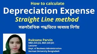 How to calculate depreciation expense with Straight Line method  |  সরলরৈখিক পদ্ধতিতে অবচয় নির্ণয়