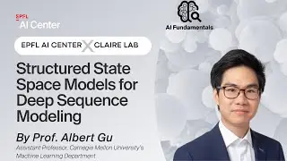 EPFL AI Center x CLAIRE - Structured State Space Models for Deep Sequence Modeling - Prof. Albert Gu