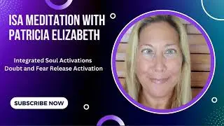 ISA Meditations Thursday - Integrated Soul Activations Doubt and Fear Release by Patricia Elizabeth