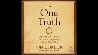 The One Truth: Elevate Your Mind, Unlock Your Power, Heal Your Soul by Jon Gordon