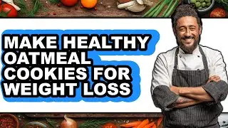 How to Make Healthy Oatmeal Cookies for Weight Loss - Easy Guide