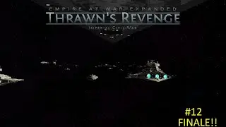 Star Wars Empire At War Expanded: Thrawn's Revenge - Thrawn's Campaign Part #12 Finale!