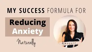 My Success Formula for Reducing Anxiety Naturally  | Amosuir