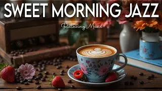 Sweet Morning Jazz ☕ Bossa Nova instrumental for  Studying , Great Moods & Happy Moods