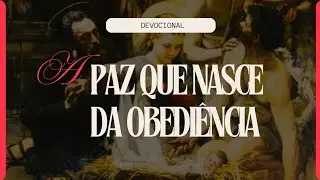 A Paz que nasce da Obediência | Lucas 1:38