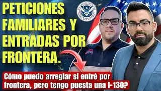 COMO ME AYUDA UNA PETICION I-130 SI ENTRE POR LA FRONTERA? SERA QUE PUEDO ARREGLAR PAPELES?