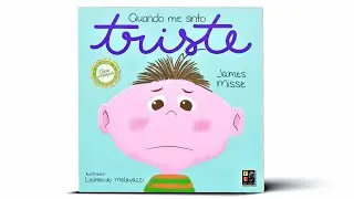 HISTÓRIA INFANTIL: QUANDO ME SINTO TRISTE | COLEÇÃO SENTIMENTOS E EMOÇÕES — JAMES MISSE
