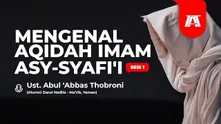 MENGENAL AQIDAH IMAM ASY-SYAFI'I #1 - Ustadz Abul 'Abbas Thobroni