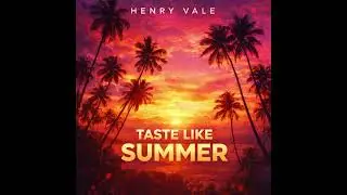 Henry Vale - Taste Like Summer (Official Audio)