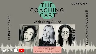 The Coaching Cast S07 EP07 | Digital Wellbeing with Sam Flynn
