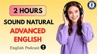 Sound Natural in Advanced English | Daily Advanced English Fluency Practice Podcast