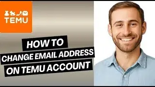 How to Change Email Address on Temu account