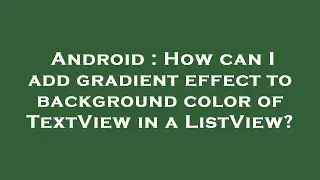 Android : How can I add gradient effect to background color of TextView in a ListView?