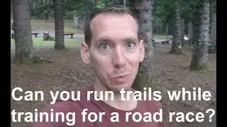 Can I Run Trails while Training for a Road Race?