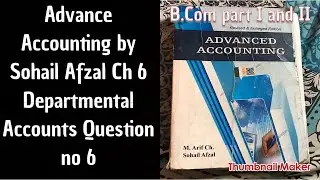 Advance accounting Ch 6 Q no 6 Departmental Accounts By sohail afzal