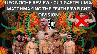 UFC Noche Review - Gastelum to be cut and Matchmaking the Featherweight Division