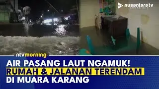 Banjir Rob Terjang Kawasan Muara Karang! Rumah Warga Terendam hingga 60 cm | NTV MORNING