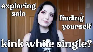 BDSM as a SINGLE Person: The Benefits of Exploring Kink While Solo
