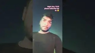 night duty 10:00 🥺please subscribe karte#viralvideo #ytshortsindia #trendingshorts #boma #hindisong