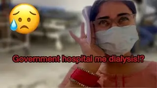 GOVERNMENT HOSPITAL ME DIALYSIS //GOOD or BAD DECISION//??😥😨VLOGG