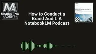 How to Conduct a Brand Audit: A Podcast with NotebookLM