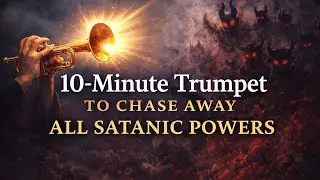 10-Minute Trumpet to Chase Away All Evil. #spiritual protection #evil spirits #trumpet sound