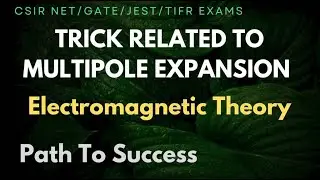 Electromagnetic Theory Most Important Trick | Multipole Expansion | CSIR NET | GATE | JEST | TIFR