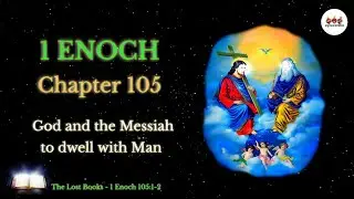 The Lost Books | 1 Enoch 105 | God and the Messiah to dwell with Man | Audio Bible | gracesonnia
