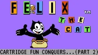 Cartridge Fun Conquers...Felix the Cat (Part 2)