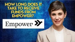 How long does it take to receive funds from Empower? 