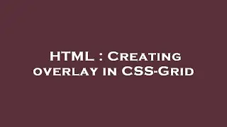 HTML : Creating overlay in CSS-Grid
