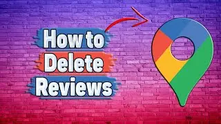 How to Delete Reviews in Google Maps?