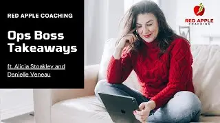 Ops Boss Takeaways by Red Apple Coaching ft. Alicia Stoakley and Danielle Veneau