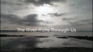 The River Runs Through Us