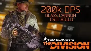 The Division - 200k+ DPS Glass Cannon Crit Build