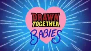 Drawn Together Babies Theme Song