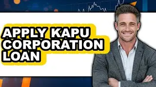 How To Apply Kapu Corporation Loan - Step By Step