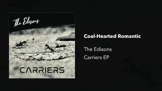 The Edisons - Coal-Hearted Romantic