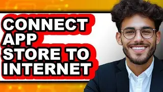 How to Connect App Store to Internet - Easy Guide
