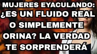 SQUIRTING &iquest;ES UN FLUIDO FEMENINO NATURAL O SOLO ORINA? UR&Oacute;LOGO EXPLICA LOS HECHOS