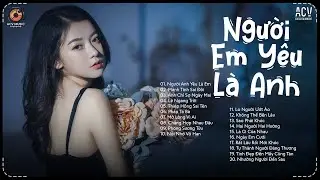 Nhạc Trẻ Ballad Hot Nhất 2026 | Top 30 Ca Kh&uacute;c Về Nỗi Đau T&igrave;nh Y&ecirc;u Hot Trend | Người Em Y&ecirc;u L&agrave; Anh