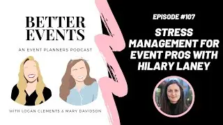 Episode #107 - Stress Management for Event Pros with Hilary Laney - Better Events Podcast