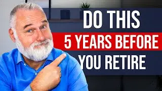 5 Years Out From Retirement? Here&rsquo;s What You Must Do Now