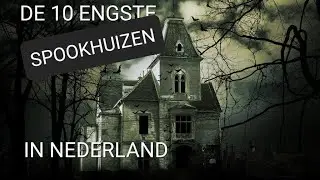 DE 10 ENGSTE SPOOKHUIZEN IN NEDERLAND 👻